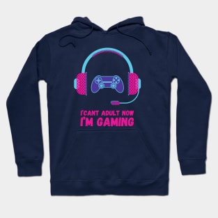 I CAN'T ADULT NOW I'M GAMING (V9) Hoodie